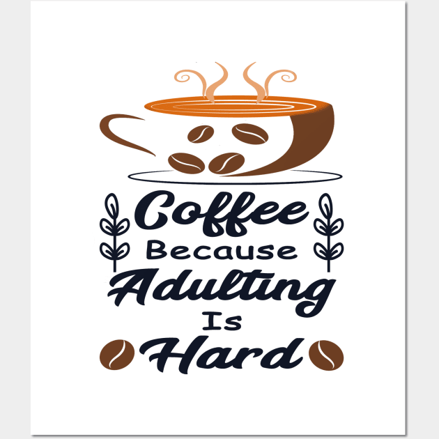 Coffee Because Adulting Is Hard Wall Art by YassShop